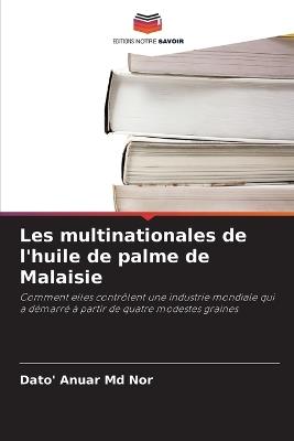 Les multinationales de l'huile de palme de Malaisie - Dato' Anuar Nor - cover