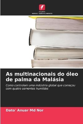 As multinacionais do óleo de palma da Malásia - Dato' Anuar Nor - cover