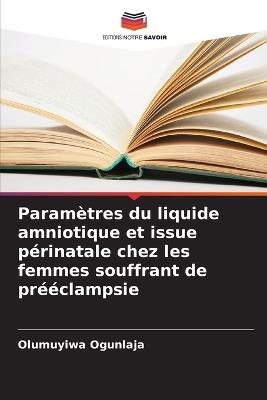 Paramètres du liquide amniotique et issue périnatale chez les femmes souffrant de prééclampsie - Olumuyiwa Ogunlaja - cover