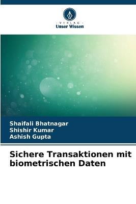 Sichere Transaktionen mit biometrischen Daten - Shaifali Bhatnagar,Shishir Kumar,Ashish Gupta - cover