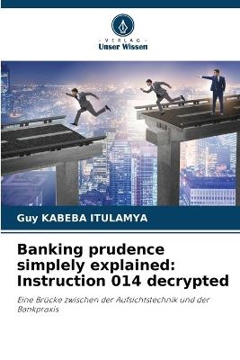 Banking prudence simplely explained: Instruction 014 decrypted - Guy Kabeba Itulamya - cover