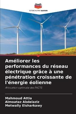 Améliorer les performances du réseau électrique grâce à une pénétration croissante de l'énergie éolienne - Mahmoud Attia,Almoataz Abdelaziz,Metwally Elsharkawy - cover