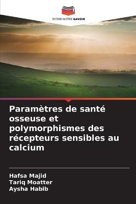 Paramètres de santé osseuse et polymorphismes des récepteurs sensibles au calcium - Hafsa Majid,Tariq Moatter,Aysha Habib - cover