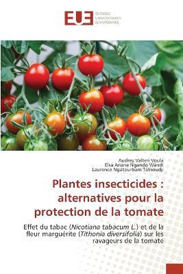 Plantes insecticides: alternatives pour la protection de la tomate - Audrey Valteri Voula,Elsa Ariane Ngando Wandi,Laurence Ngatourbam Telnoudji - cover