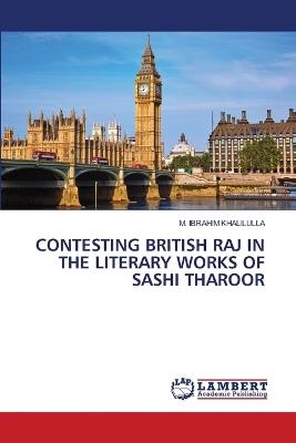 Contesting British Raj in the Literary Works of Sashi Tharoor - M Ibrahim Khalilulla - cover