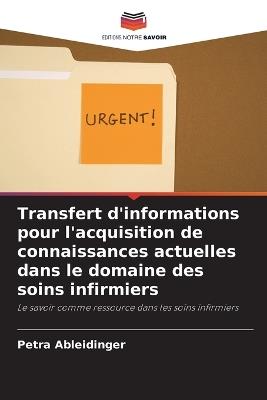 Transfert d'informations pour l'acquisition de connaissances actuelles dans le domaine des soins infirmiers - Petra Ableidinger - cover