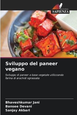 Sviluppo del paneer vegano - Bhaveshkumar Jani,Bansee Devani,Sanjay Akbari - cover