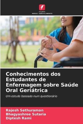 Conhecimentos dos Estudantes de Enfermagem sobre Saúde Oral Geriátrica - Rajesh Sethuraman,Bhagyashree Sutaria,Diptesh Rami - cover