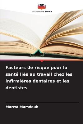 Facteurs de risque pour la santé liés au travail chez les infirmières dentaires et les dentistes - Marwa Mamdouh - cover