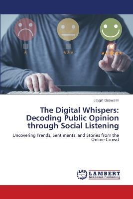 The Digital Whispers: Decoding Public Opinion through Social Listening - Jaygiri Goswami - cover