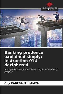 Banking prudence explained simply: Instruction 014 deciphered - Guy Kabeba Itulamya - cover