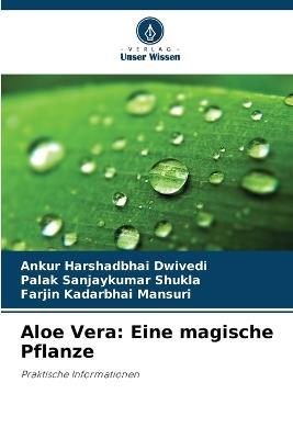 Aloe Vera: Eine magische Pflanze - Ankur Harshadbhai Dwivedi,Palak Sanjaykumar Shukla,Farjin Kadarbhai Mansuri - cover