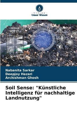 Soil Sense: "Künstliche Intelligenz für nachhaltige Landnutzung" - Nabanita Sarkar,Deepjoy Hazari,Archishman Ghosh - cover