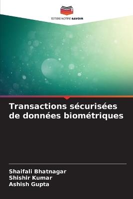 Transactions sécurisées de données biométriques - Shaifali Bhatnagar,Shishir Kumar,Ashish Gupta - cover