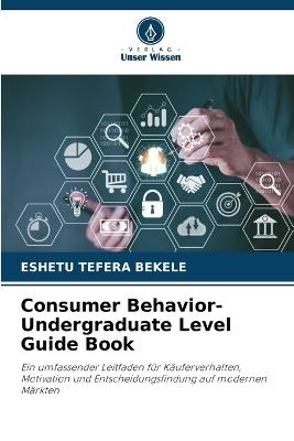 Consumer Behavior-Undergraduate Level Guide Book - Eshetu Tefera Bekele - cover