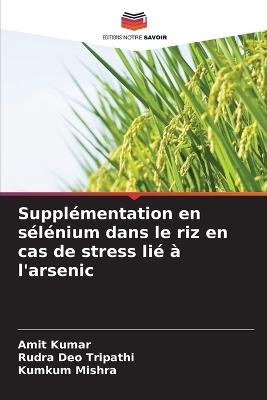 Supplémentation en sélénium dans le riz en cas de stress lié à l'arsenic - Amit Kumar,Rudra Deo Tripathi,Kumkum Mishra - cover