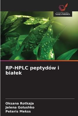RP-HPLC peptydów i bialek - Oksana Rotkaja,Jelena Golushko,Peteris Mekss - cover
