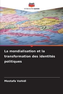 La mondialisation et la transformation des identités politiques - Mostafa Vahidi - cover