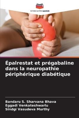 Épalrestat et prégabaline dans la neuropathie périphérique diabétique - Bandaru S Sharvana Bhava,Eggadi Venkateshwarlu,Sindgi Vasudeva Murthy - cover
