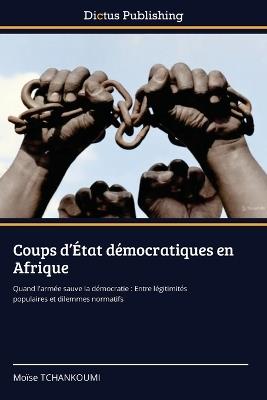 Coups d'État démocratiques en Afrique - Moïse Tchankoumi - cover