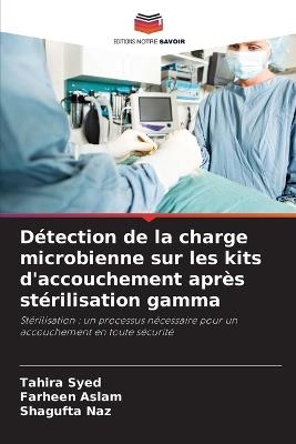 Détection de la charge microbienne sur les kits d'accouchement après stérilisation gamma - Tahira Syed,Farheen Aslam,Shagufta Naz - cover