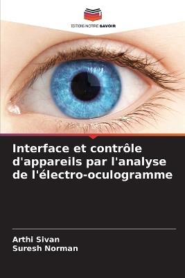 Interface et contrôle d'appareils par l'analyse de l'électro-oculogramme - Arthi Sivan,Suresh Norman - cover