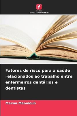 Fatores de risco para a saúde relacionados ao trabalho entre enfermeiros dentários e dentistas - Marwa Mamdouh - cover