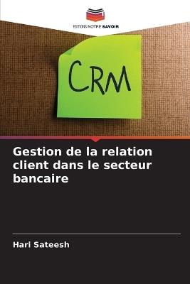 Gestion de la relation client dans le secteur bancaire - Hari Sateesh - cover