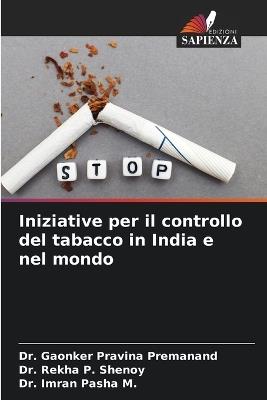 Iniziative per il controllo del tabacco in India e nel mondo - Gaonker Pravina Premanand,Rekha P Shenoy,Imran Pasha M - cover