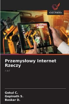 Przemyslowy Internet Rzeczy - Gokul C,Gopinath S,Baskar D - cover