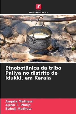 Etnobotânica da tribo Paliya no distrito de Idukki, em Kerala - Angala Mathew,Ajesh T Philip,Babuji Mathew - cover