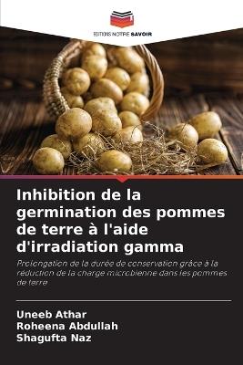 Inhibition de la germination des pommes de terre à l'aide d'irradiation gamma - Uneeb Athar,Roheena Abdullah,Shagufta Naz - cover