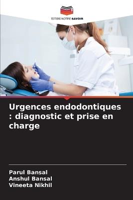 Urgences endodontiques: diagnostic et prise en charge - Parul Bansal,Anshul Bansal,Vineeta Nikhil - cover