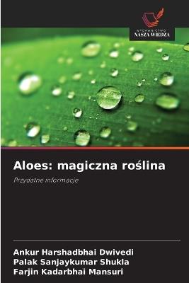Aloes: magiczna roślina - Ankur Harshadbhai Dwivedi,Palak Sanjaykumar Shukla,Farjin Kadarbhai Mansuri - cover