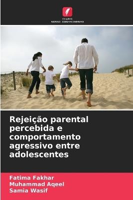 Rejeição parental percebida e comportamento agressivo entre adolescentes - Fatima Fakhar,Muhammad Aqeel,Samia Wasif - cover