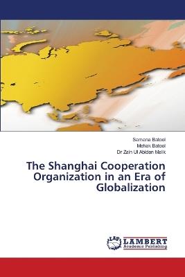 The Shanghai Cooperation Organization in an Era of Globalization - Samana Batool,Mehak Batool,Zain Ul Abiden Malik - cover
