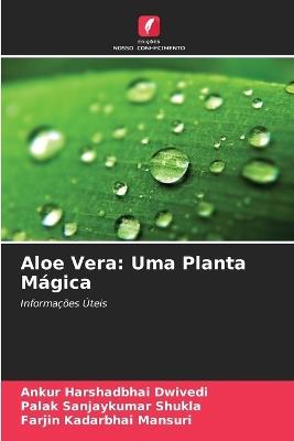 Aloe Vera: Uma Planta Mágica - Ankur Harshadbhai Dwivedi,Palak Sanjaykumar Shukla,Farjin Kadarbhai Mansuri - cover
