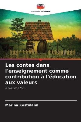 Les contes dans l'enseignement comme contribution à l'éducation aux valeurs - Marina Kostmann - cover