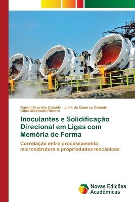 Inoculantes e Solidificação Direcional em Ligas com Memória de Forma - Rafael Evaristo Caluête,José de Queiroz Caluête,Gildo Machado Ribeiro - cover