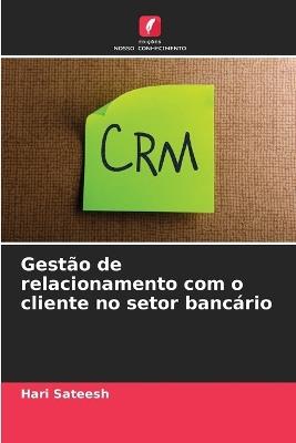 Gestão de relacionamento com o cliente no setor bancário - Hari Sateesh - cover