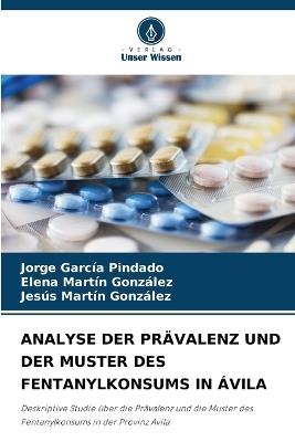 Analyse Der Prävalenz Und Der Muster Des Fentanylkonsums in Ávila - Jorge García Pindado,Elena Martín González,Jesús Martín González - cover