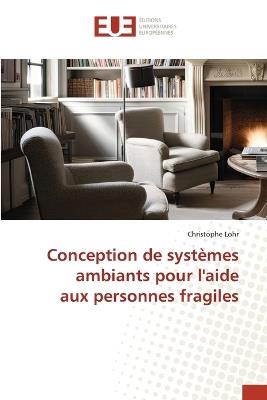 Conception de systèmes ambiants pour l'aide aux personnes fragiles - Christophe Lohr - cover