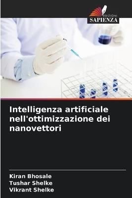 Intelligenza artificiale nell'ottimizzazione dei nanovettori - Kiran Bhosale,Tushar Shelke,Vikrant Shelke - cover