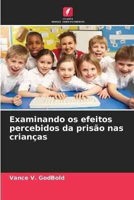 Examinando os efeitos percebidos da prisão nas crianças - Vance V Godbold - cover