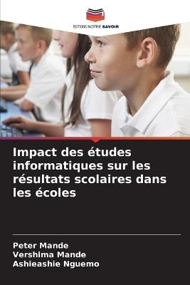 Impact des études informatiques sur les résultats scolaires dans les écoles - Peter Mande,Vershima Mande,Ashieashie Nguemo - cover