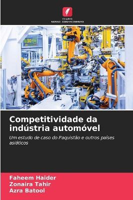 Competitividade da indústria automóvel - Faheem Haider,Zonaira Tahir,Azra Batool - cover