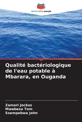 Qualité bactériologique de l'eau potable à Mbarara, en Ouganda - Zamari Jockus,Mwebesa Tom,Ssempebwa John - cover