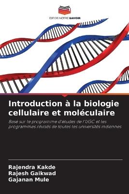 Introduction à la biologie cellulaire et moléculaire - Rajendra Kakde,Rajesh Gaikwad,Gajanan Mule - cover
