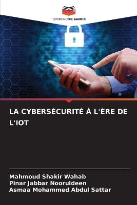 La Cybersécurité À l'Ère de l'Iot - Mahmoud Shakir Wahab,Pinar Jabbar Nooruldeen,Asmaa Mohammed Abdul Sattar - cover