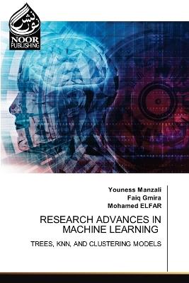 Research Advances in Machine Learning - Youness Manzali,Faiq Gmira,Mohamed Elfar - cover